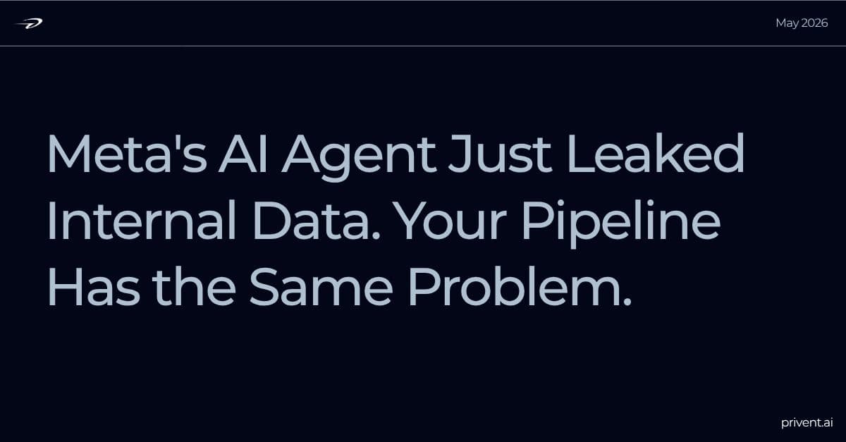 Meta's AI Agent Just Leaked Internal Data. Your Pipeline Has the Same Problem.