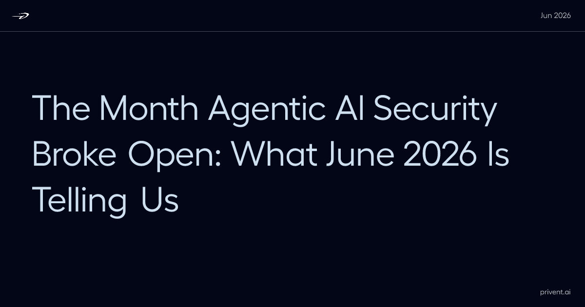 The Month Agentic AI Security Broke Open: What June 2026 Is Telling Us