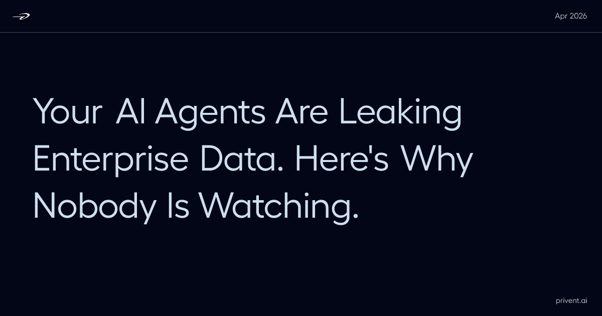 Your AI Agents Are Leaking Enterprise Data. Here's Why Nobody Is Watching.