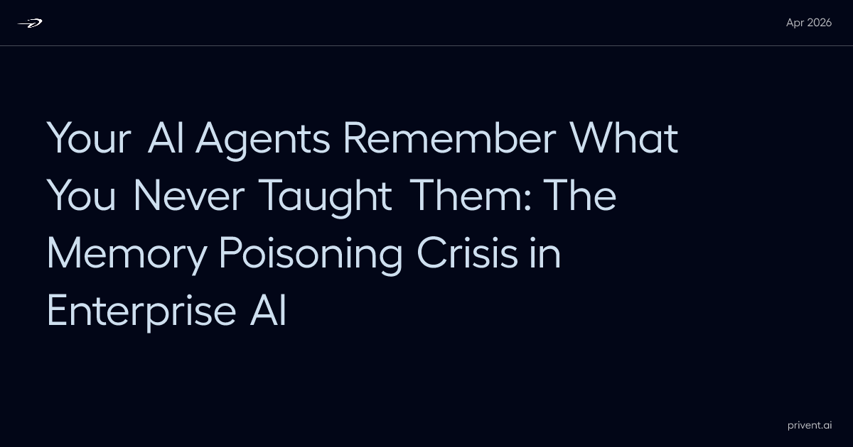 Your AI Agents Remember What You Never Taught Them: The Memory Poisoning Crisis in Enterprise AI